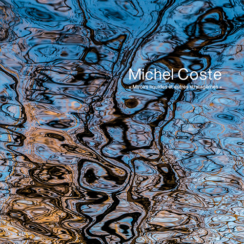 Catalogue exposition Michel Coste - Miroirs liquides et autres stratagèmes
